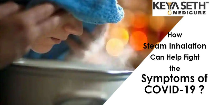 How Steam Inhalation Can Help Fight the Symptoms of COVID-19? 