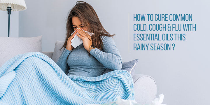 How to Cure Common Cold, Cough & Flu with Essential Oils This Rainy Season